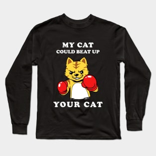 My Cat Could Beat Up Your Cat Long Sleeve T-Shirt